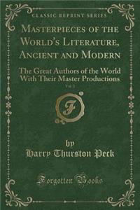 Masterpieces of the World's Literature, Ancient and Modern, Vol. 3: The Great Authors of the World with Their Master Productions (Classic Reprint)