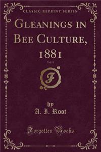 Gleanings in Bee Culture, 1881, Vol. 9 (Classic Reprint)