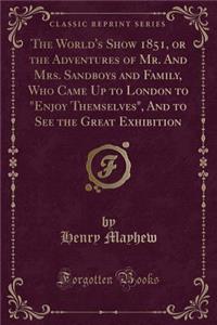 The World's Show 1851, or the Adventures of Mr. And Mrs. Sandboys and Family, Who Came Up to London to 