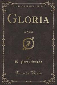 Gloria: A Novel (Classic Reprint)