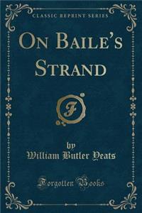 On Baile's Strand (Classic Reprint)