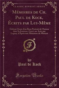 Mémoires de Ch. Paul de Kock, Écrits Par Lui-Mème