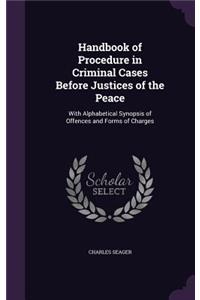 Handbook of Procedure in Criminal Cases Before Justices of the Peace