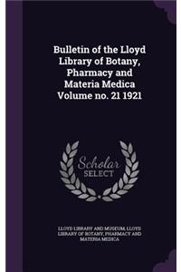 Bulletin of the Lloyd Library of Botany, Pharmacy and Materia Medica Volume No. 21 1921