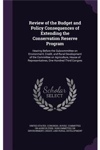 Review of the Budget and Policy Consequences of Extending the Conservation Reserve Program