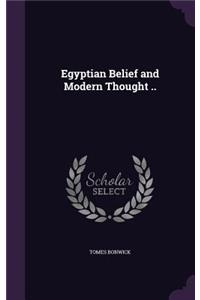 Egyptian Belief and Modern Thought ..