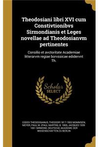 Theodosiani libri XVI cum Constivtionibvs Sirmondianis et Leges novellae ad Theodosianvm pertinentes