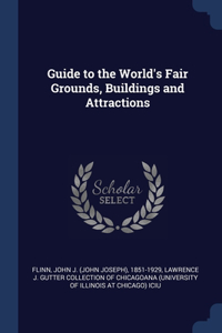 Guide to the World's Fair Grounds, Buildings and Attractions