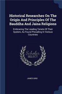 Historical Researches On The Origin And Principles Of The Bauddha And Jaina Religions