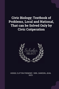 Civic Biology; Textbook of Problems, Local and National, That can be Solved Only by Civic Coöperation