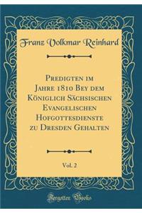 Predigten Im Jahre 1810 Bey Dem Königlich Sächsischen Evangelischen Hofgottesdienste Zu Dresden Gehalten, Vol. 2 (Classic Reprint)