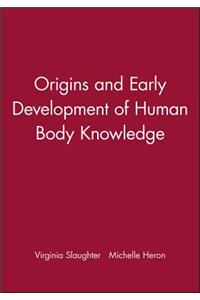 Origins and Early Development of Human Body Knowledge