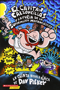 El Capitan Calzoncillos y la Furia de la Supermujer Macroelastica = Captain Underpants and the Wrath of the Wicked Wedgie Woman