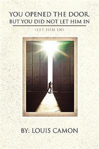 You Opened The Door, But You Did Not Let Him In