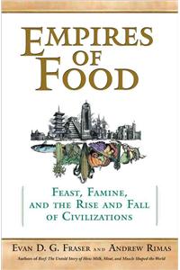 Empires of Food: Feast, Famine, and the Rise and Fall of Civilizations