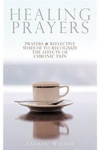 Healing Prayers: Prayers & Reflective Wisdom to Recognize the Effects of Chronic Pain