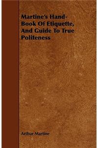 Martine's Hand-Book Of Etiquette, And Guide To True Politeness
