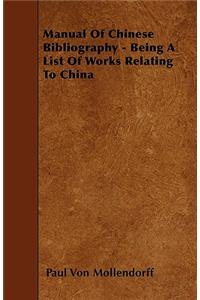 Manual Of Chinese Bibliography - Being A List Of Works Relating To China