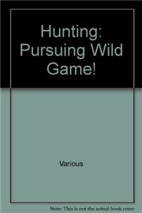 Hunting: Pursuing Wild Game!