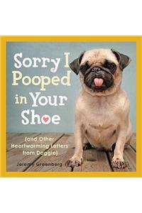 Sorry I Pooped in Your Shoe (and Other Heartwarming Letters from Doggie)