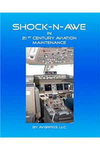 Shock-N-Awe in 21st Century Aviation Maintenance