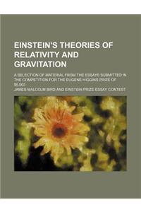 Einstein's Theories of Relativity and Gravitation; A Selection of Material from the Essays Submitted in the Competition for the Eugene Higgins Prize o