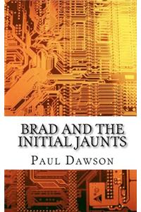 Brad and the Initial Jaunts