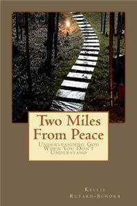 Two Miles from Peace: Understanding God When You Don't Understand