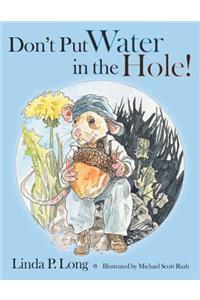 Don't Put Water in the Hole!