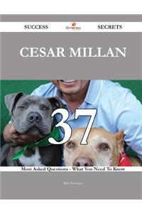 Cesar Millan 37 Success Secrets - 37 Most Asked Questions On Cesar Millan - What You Need To Know