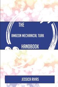 The Amazon Mechanical Turk Handbook - Everything You Need to Know about Amazon Mechanical Turk
