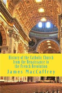 History of the Catholic Church from the Renaissance to the French Revolution