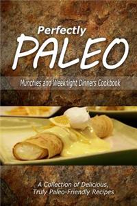 Perfectly Paleo - Munchies and Weeknight Dinners Cookbook