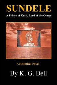 Sundele a Prince of Kush, Lord of the Olmec: A Historical Novel