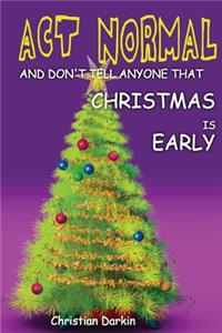 Act Normal And Don't Tell Anyone That Christmas Is Early