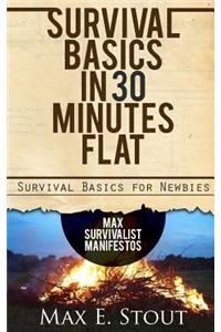 Survival Basics in 30 Minutes Flat: Survival Basics for Newbies