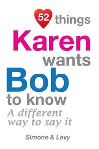 52 Things Karen Wants Bob To Know