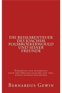 Die Reiseabenteuer Des Joachim Polsbroekerwould Und Seiner Freunde: Ubersetzt Und Bearbeitet Nach Der Originalausgabe Von 1841 Von Ludger Gausepohl