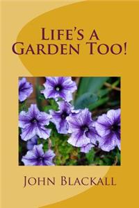 Life's a Garden Too!