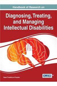 Handbook of Research on Diagnosing, Treating, and Managing Intellectual Disabilities