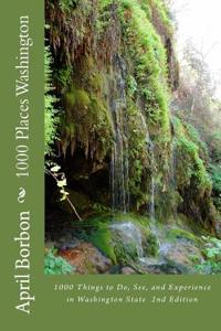 1000 Places Washington: 1000 Things to Do, See, and Experience in Washington State 2nd Edition
