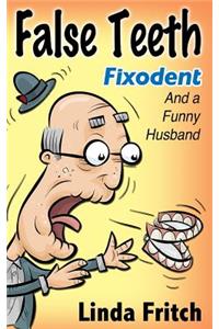 False Teeth, Fixodent and a Funny Husband