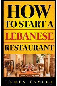 How to Start a Lebanese Restaurant