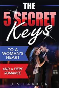 The 5 Secret Keys to a Woman's Heart and a Fiery Romance