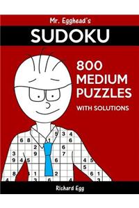 Mr. Egghead's Sudoku 800 Medium Puzzles With Solutions: Only One Level Of Difficulty Means No Wasted Puzzles