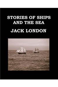 STORIES OF SHIPS AND THE SEA Jack London