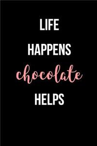 Life Happens Chocolate Helps