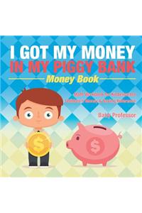 I Got My Money In My Piggy Bank - Money Book - Math Workbook for Kindergarten Children's Money & Saving Reference