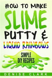 How to Make Slime, Putty & Liquid Rainbows
