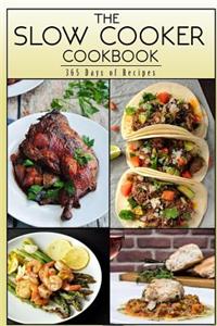 Slow Cooker Cookbook: 365 Days Of Recipes